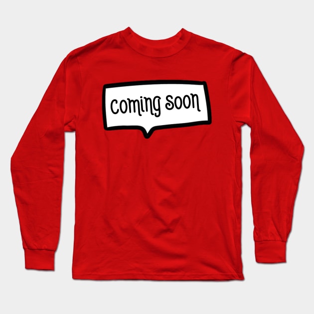 Coming Soon Long Sleeve T-Shirt by NomiCrafts